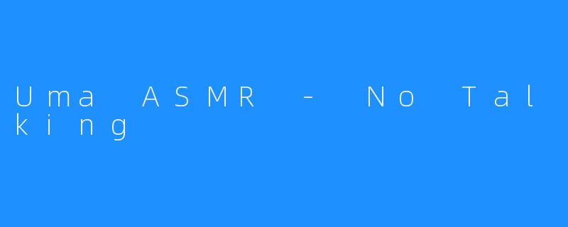 Uma ASMR - No Talking